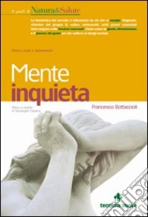 Mente inquieta. Stress, ansia e depressione libro di Bottaccioli Francesco