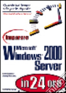 Imparare Microsoft Windows 2000 Server in 24 ore libro di Sosinsky Barrie - Moskowitz Jeremy