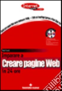 Imparare a creare pagine Web in 24 ore libro di Snell Ned