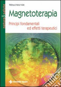 Magnetoterapia. Principi fondamentali ed effetti terapeutici libro di Hulke Waltraud M.; Rossi E. (cur.)