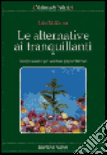 Le alternative ai tranquillanti. Terapie naturali per sostituire gli psicofarmaci libro di McKenna John