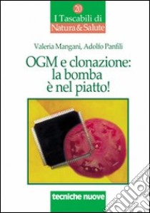 OGM e clonazione: la bomba è nel piatto libro di Mangani Valeria; Panfili Adolfo