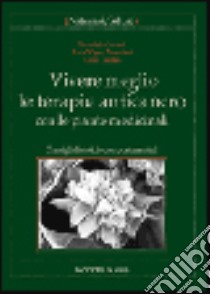 Vivere meglio le terapie anticancro con le piante medicinali. Consigli dietetici e comportamentali libro di Grandi Maurizio - Vigoni Marciani Anna - Denzio Giusi