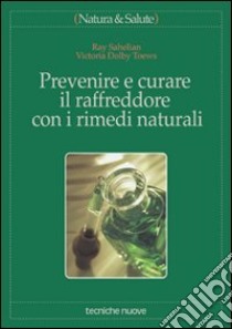 Prevenire e curare il raffreddore con i rimedi naturali libro di Sahelian Ray - Toews Dolby Victoria