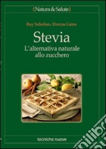 Stevia. L'alternativa naturale allo zucchero libro di Sahelian Ray; Gates Donna