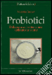 Probiotici. Dalla natura i batteri amici della nostra salute libro di Trenev Natasha