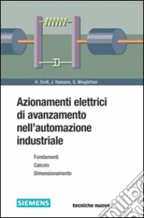 Azionamenti elettrici di avanzamento nell'automazione industriale libro di Gross Hans; Hamann Jens; Wiegärtner Georg