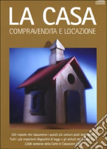 La casa. Compravendita e locazione. Con CD-ROM libro