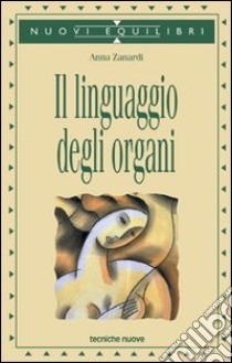 Il linguaggio degli organi libro di Zanardi Anna