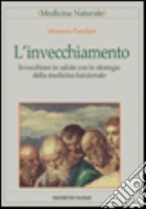 L'invecchiamento. Invecchiare in salute con le strategie della medicina funzionale libro di Pandiani Massimo