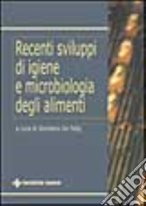 Recenti sviluppi di igiene e microbiologia degli alimenti libro di De Felip G. (cur.)