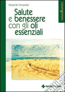 Salute e benessere con gli oli essenziali libro di Camporese Alessandro