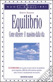 Equilibrio. Come ottenere il massimo dalla vita libro di Jhonson Robert