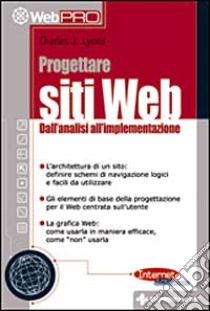 Progettare siti web. Dall'analisi all'implementazione libro di Lyons Charles