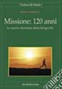 Missione: 120 anni. Le nuove frontiere della longevità libro di Albanesi Roberto