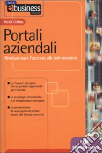 Portali aziendali. Rivoluzionare l'accesso alle informazioni libro di Collins Heidi