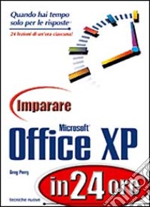 Imparare Microsoft Office XP in 24 ore libro di Perry Greg M.