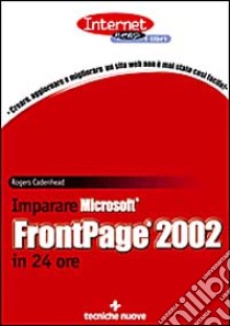 Imparare Microsoft FrontPage 2002 in 24 ore libro di Cadenhead Rogers