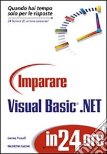 Imparare Visual Basic.NET in 24 ore libro di Foxall James D.