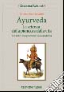 Ayurveda. La scienza della pienezza della vita. Un antico insegnamento sulla medicina libro di Iannaccone Ernesto