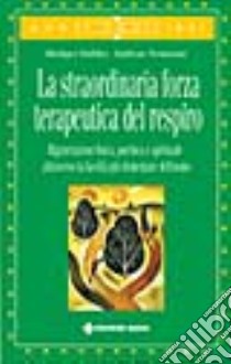 La straordinaria forza terapeutica del respiro libro di Dahlke Rüdiger; Neumann Andreas; Zanardi A. (cur.)