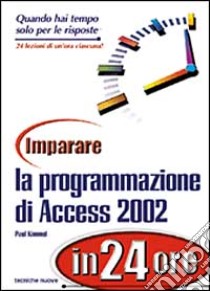 Imparare la programmazione Access 2002 in 24 ore libro di Kimmel Paul