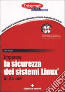 Imparare la sicurezza dei sistemi Linux in 24 ore. Con CD-ROM libro di Hsiao Aron