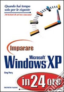 Imparare Windows XP in 24 ore libro di Perry Greg M.