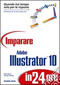 Imparare Adobe Illustrator 10 in 24 ore libro di Bauer Peter - Golding Mordy