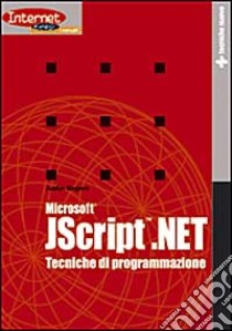 Microsoft JScript.NET. Tecniche di programmazione libro di Rogers Justin