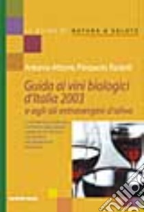 Guida ai vini biologici d'Italia 2003 e agli oli extravergine d'oliva libro di Attorre Antonio - Rastelli Pierpaolo