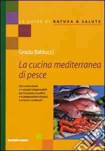 La cucina mediterranea di pesce libro di Balducci Grazia