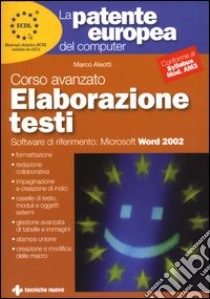 La patente europea del computer. Corso avanzato: elaborazione testi. Microsoft Word 2002 libro di Aleotti Marco