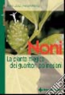 Noni. La pianta magica dei guaritori polinesiani libro di Lübeck Walter; Hannes Hendrik