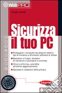 Sicurizza il tuo PC libro di Zarrelli Giorgio