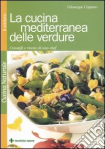 La cucina mediterranea delle verdure. Consigli e ricette di uno chef libro di Capano Giuseppe