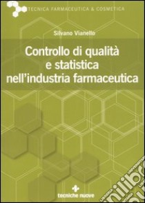 Controllo di qualità e statistica nell'industria farmaceutica libro di Vianello Silvano