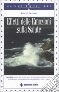 Gli effetti delle emozioni sulla salute libro di Jhonson Robert