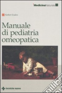 Manuale di pediatria omeopatica libro di Enders Norbert