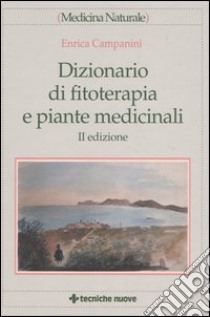 Dizionario di fitoterapia e piante medicinali libro di Campanini Enrica