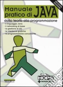 Manuale pratico di Java. Dalla teoria alla programmazione libro di MokaByte (cur.)