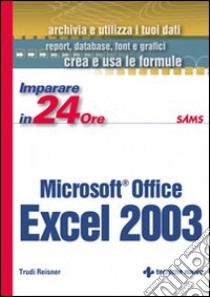 Imparare Excel 2003 in 24 ore libro di Reisner Trudi