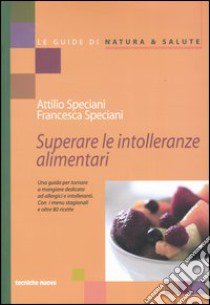 Superare le intolleranze alimentari libro di Speciani Attilio; Speciani Francesca