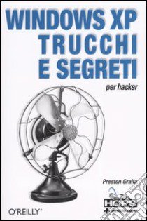 Windows Xp. Trucchi e segreti per hacker libro di Gralla Preston