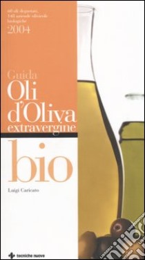 Guida agli oli d'oliva extravergine bio 2004 libro di Caricato Luigi