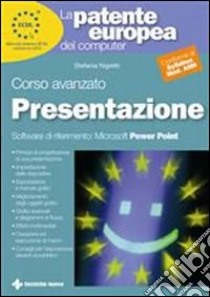 La patente europea del computer. Corso avanzato: presentazione. Microsoft Powerpoint libro di Nigretti Stefania