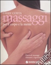 Massaggi per il corpo e la mente libro di Costa Larry