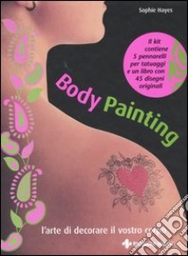 Body painting. L'arte di decorare il vostro corpo. Con gadget libro di Hayes Sophie