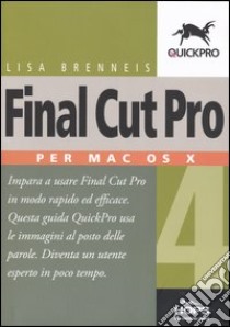 Final Cut Pro 4. Per Mac OS X libro di Brenneis Lisa