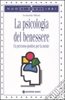 La psicologia del benessere. Un percorso positivo per la mente libro di Milani Leonardo